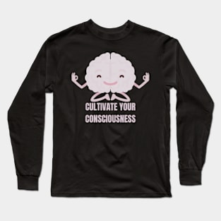 Cultivate Your Consciousness Long Sleeve T-Shirt